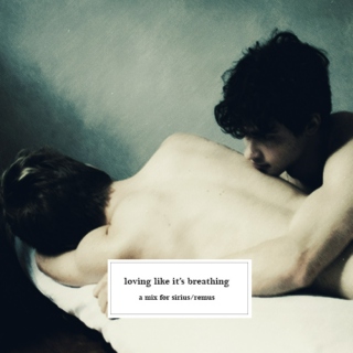 loving like it's breathing - a mix for sirius/remus