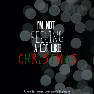 I'm Not Feeling a Lot Like Christmas