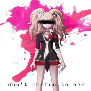 don't listen to her