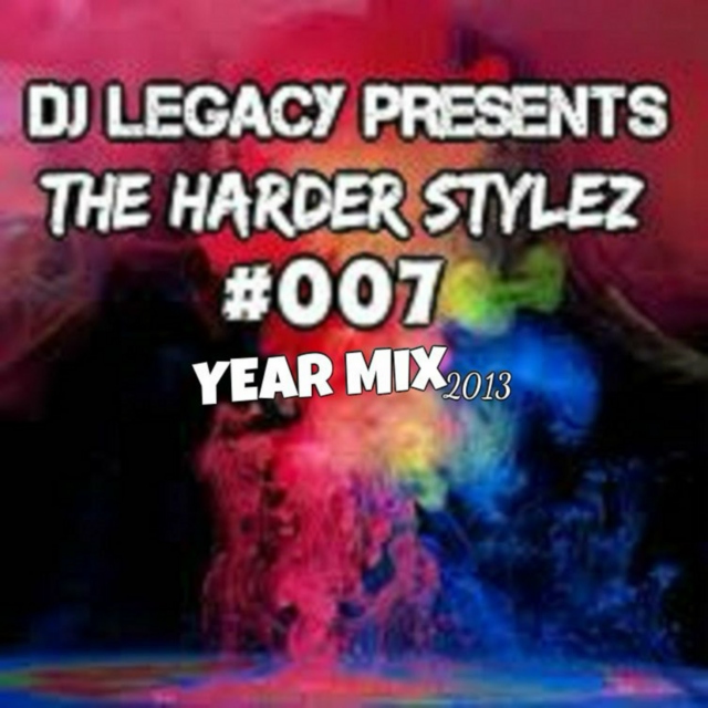 DJ LEGACY PRESENTS: THE HARDER STYLEZ #007 (YEAR MIX)