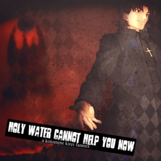 __holy water cannot help you now