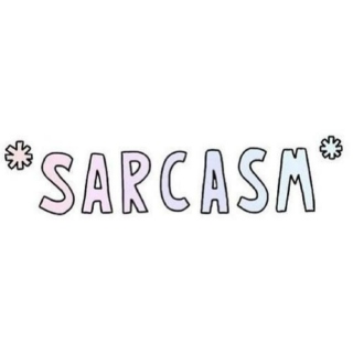 i speak fluent sarcasm