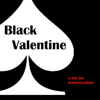 Black Valentine (a mix for kismeses)