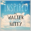 inspired by WALTER MITTY