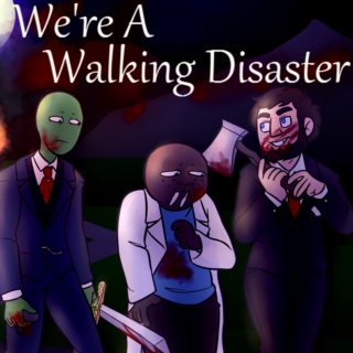 We're A Walking Disaster