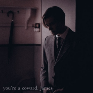 you're a coward, James