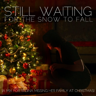 still waiting for the snow to fall; a mix for regina missing her family at christmas
