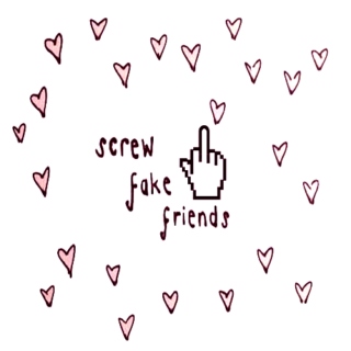 screw fake friends (◕‿◕✿) 