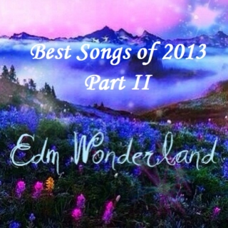 EDM Wonderland's Best of 2013 Part II