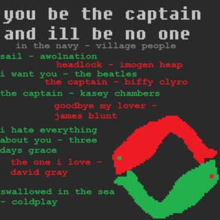 you be the captain and ill be no one