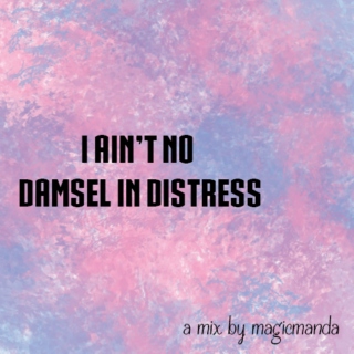 I Ain't No Damsel in Distress