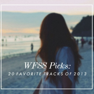 WFSS: 20 Favorite Tracks of 2013