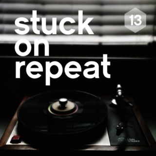 Stuck on Repeat 13.