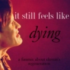 it still feels like dying