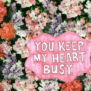 you keep my heart busy