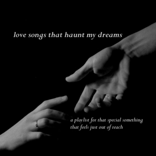 Love songs that haunt me in my dreams