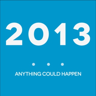 2013: Anything Could Happen.