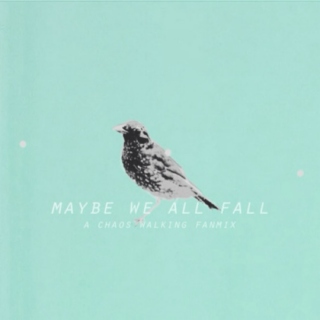 maybe we all fall;