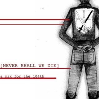 [NEVER SHALL WE DIE] a mix for the 104th