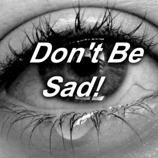 Don't Be Sad!