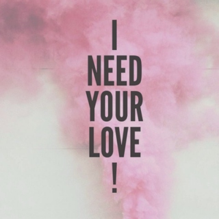 I need your LOVE! 