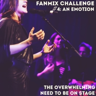 15 days of fanmixes: an emotion (the overwhelming need to be on stage)