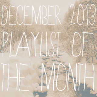 playlist of the month | december 2013