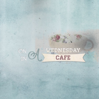 wednesday in a cafe;