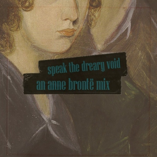 speak the void - an anne brontë mix