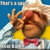 That'sa spicy meatball!