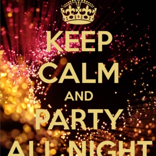 Keep Calm and Party All Night.