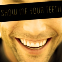 show me your teeth
