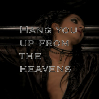 hang you up from the heavens