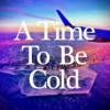 A Time To Be Cold
