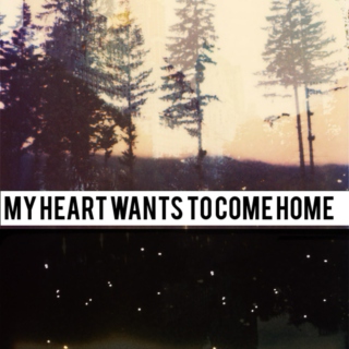 my heart wants to come home