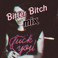 ♡ bitter bitch mix ♡
