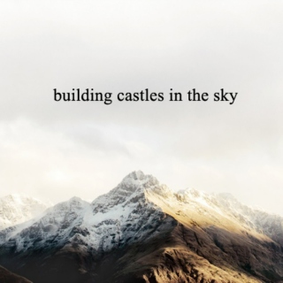 building castles in the sky;