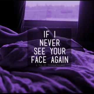 If I Never See Your Face Again