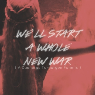 We'll Start A Whole New War