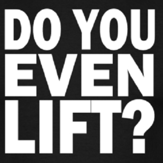 Do you even lift?!?