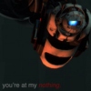 You're at my nothing.