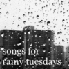songs for rainy tuesdays