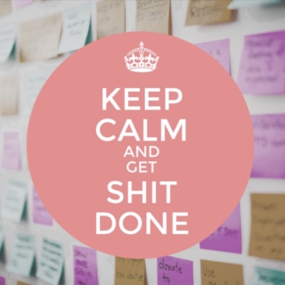 keep calm & get shit done;