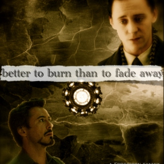 better to burn than to fade away