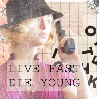 live fast die young