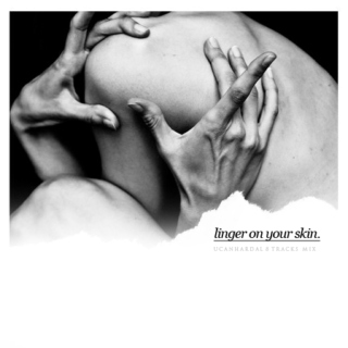 linger on your skin.