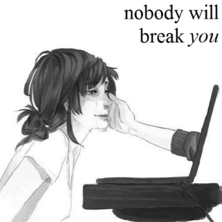 nobody will break you