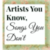 Artists You Know, Songs You Don't