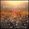 a brave new world.