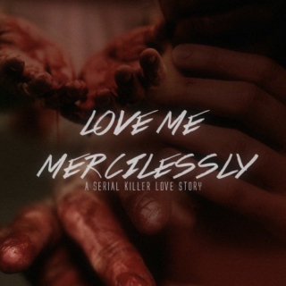 † love me mercilessly †